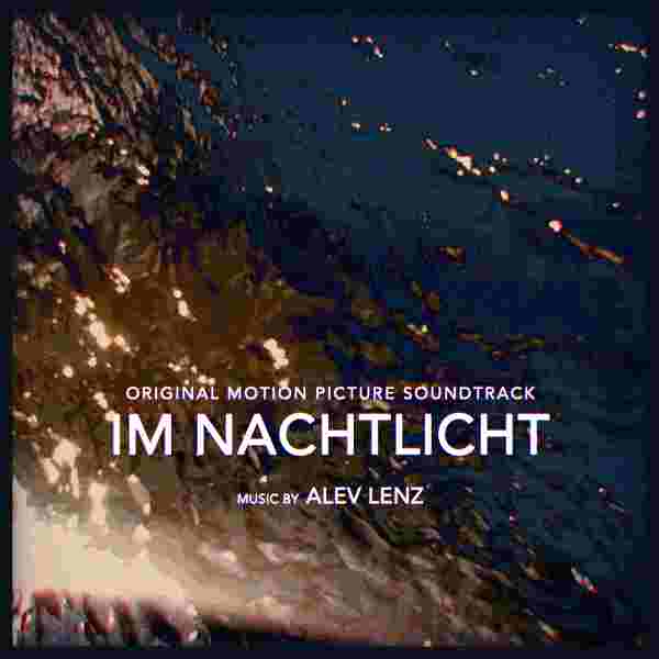 water, a black to brownish tint, light reflections on the water, light rays to the bottom left. White text with glitch on the lower half, central reads ORIGINAL MOTION PICTURE SOUNDTRACK above the movie’s title IM NACHTLICHT and underneath MUSIC BY ALEV LENZ